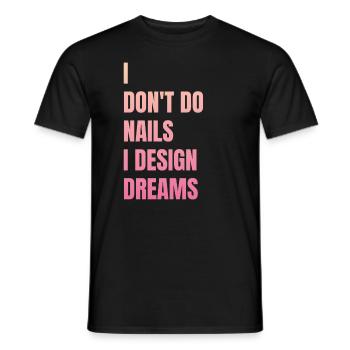 Ich Mache Keine Nägel, Ich Entwerfe Träume - Männer T-Shirt - Schwarz - Vorne - AI Model Male 178 light (178cm)