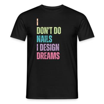 Ich Mache Keine Nägel, Ich Entwerfe Träume - Männer T-Shirt - Schwarz - Vorne - AI Model Male 178 light (178cm)