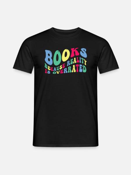 Books because reality is overrated - Men's T-Shirt - black