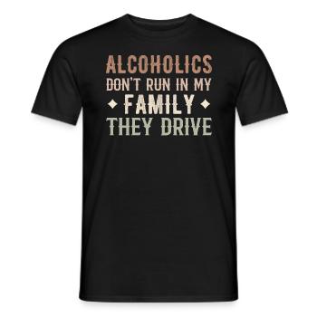 Alcoholics Don't Run In My Family They Drive Funny - Men's T-Shirt - black - Front - AI Model Male 178 light (178cm)