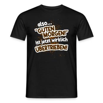 Guten Morgen ist übertrieben - Männer T-Shirt - Schwarz - Vorne - AI Model Male 178 light (178cm)