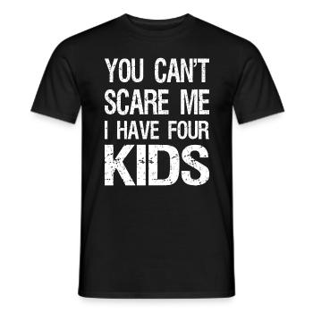 You Can't Scare Me I Have Four Kids II - Männer T-Shirt - Schwarz - Vorne - AI Model Male 178 light (178cm)