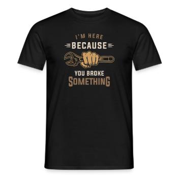 Je suis ici parce que tu as cassé quelque chose - Handyman - T-shirt homme - noir - Devant - AI Model Male 178 light (178cm)