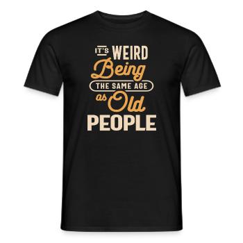 Es ist komisch, im gleichen Alter wie alte Menschen zu sein - Männer T-Shirt - Schwarz - Vorne - AI Model Male 178 light (178cm)