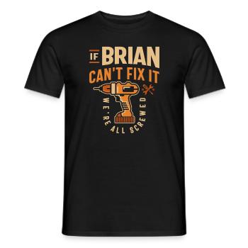 Wenn Brian es nicht reparieren kann, sind wir alle am - lustig - Männer T-Shirt - Schwarz - Vorne - AI Model Male 178 light (178cm)