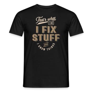 That's What I Do I Fix Stuff And I Know Things - Men's T-Shirt - black - Front - AI Model Male 178 light (178cm)