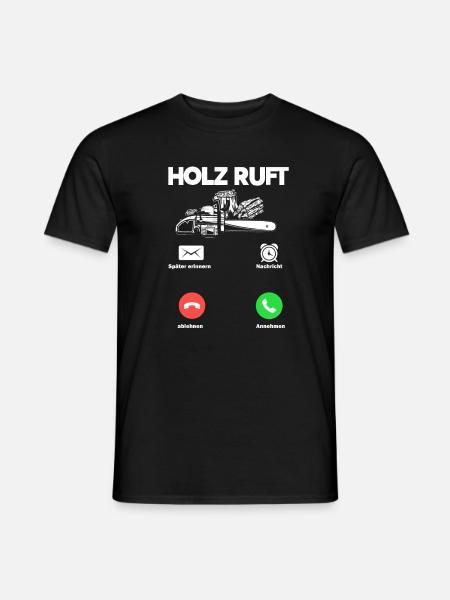 Holz Ruft An Holzarbeiter Anruf Geschenk - Männer T-Shirt - Schwarz