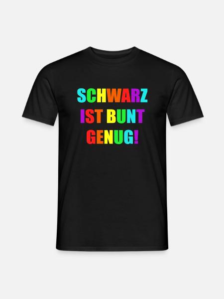 Schwarz Ist Bunt Genug Farben Lieblingsfarbe - Männer T-Shirt - Schwarz