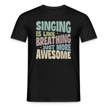 Singing is like breathing just more awesome - Men's T-Shirt - black - Front - AI Model Male 178 light (178cm)