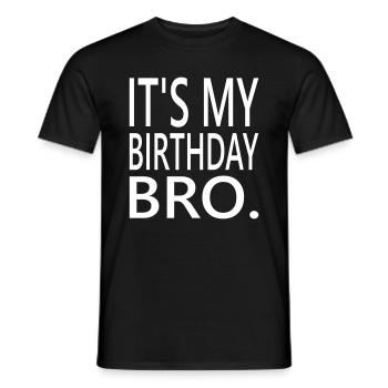 Its my birthday Bro - Men's T-Shirt - black - Front - AI Model Male 178 light (178cm)