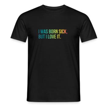 I WAS BORN SICK BUT I LOVE IT - Men's T-Shirt - black - Front - AI Model Male 178 light (178cm)