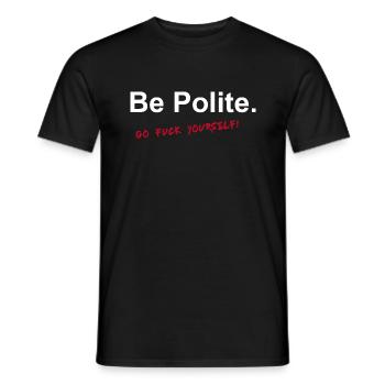 Be Polite Go Fuck Yourself Geschenk Idee w - Männer T-Shirt - Schwarz - Vorne - AI Model Male 178 light (178cm)