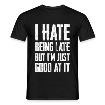 I Hate Being Late But I'm Just So Good At It 3 - Men's T-Shirt - black - Front - AI Model Male 178 light (178cm)