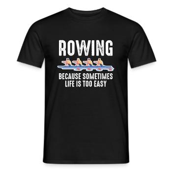 Rowing Mens Because Sometimes Life Is Too Easy - Men's T-Shirt - black - Front - AI Model Male 178 light (178cm)