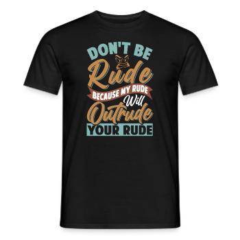 Don't Be Rude - My Rude Will Outrude Your Rude - Männer T-Shirt - Schwarz - Vorne - AI Model Male 178 light (178cm)