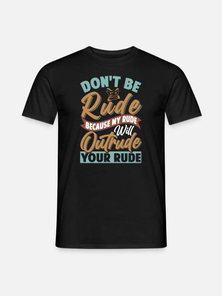 Don't Be Rude - My Rude Will Outrude Your Rude - Men's T-Shirt - black