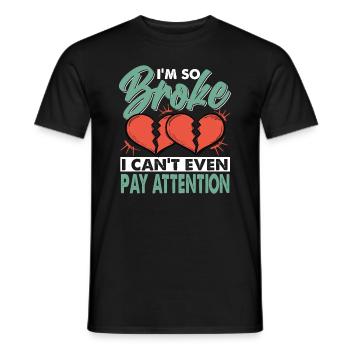 I'm So Broke I Can't Even Pay Attention - Men's T-Shirt - black - Front - AI Model Male 178 light (178cm)