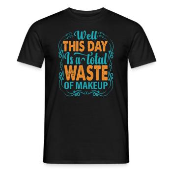 Eh bien, cette journée est un gaspillage total de maquillage - Blagues - T-shirt homme - noir - Devant - AI Model Male 178 light (178cm)