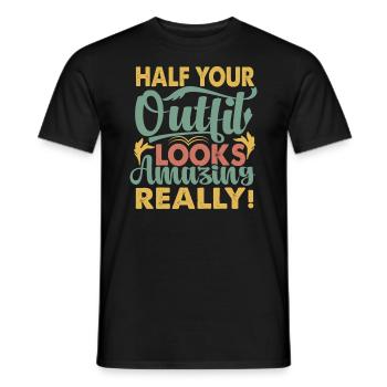 La moitié de votre tenue a l’air incroyable, vraiment! - Blagues - T-shirt homme - noir - Devant - AI Model Male 178 light (178cm)