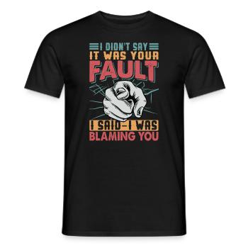 I Didn't Say It Was Your Fault - Sarkastische Witz - Männer T-Shirt - Schwarz - Vorne - AI Model Male 178 light (178cm)