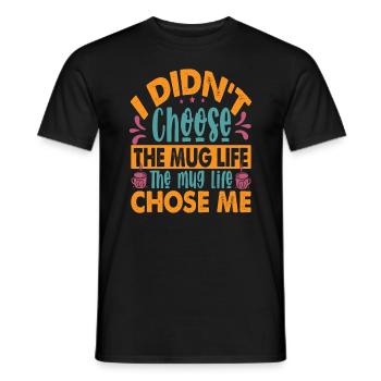 I Didn't Choose The Mug Life - Lustige Kaffee-Witz - Männer T-Shirt - Schwarz - Vorne - AI Model Male 178 light (178cm)