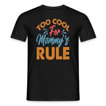 Too Cool For Mommy's Rule - Funny - Mama's Boy - Männer T-Shirt - Schwarz - Vorne - AI Model Male 178 light (178cm)