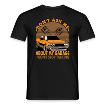 Don't Ask Me About My Garage I Won't Stop Talking - Männer T-Shirt - Schwarz - Vorne - AI Model Male 178 light (178cm)
