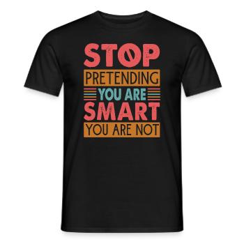 Arrêtez de prétendre que vous êtes intelligent, vous ne l’êtes pas - T-shirt homme - noir - Devant - AI Model Male 178 light (178cm)