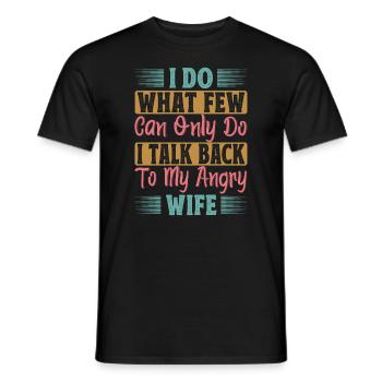 I Do What Few Can Only Do I Talk Back To My Angry - Men's T-Shirt - black - Front - AI Model Male 178 light (178cm)