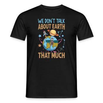 We Don't Talk About Earth That Much - Planets - Men's T-Shirt - black - Front - AI Model Male 178 light (178cm)