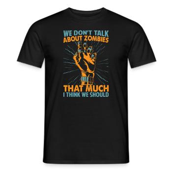 We Don't Talk About Zombies That Much I Think We S - Men's T-Shirt - black - Front - AI Model Male 178 light (178cm)