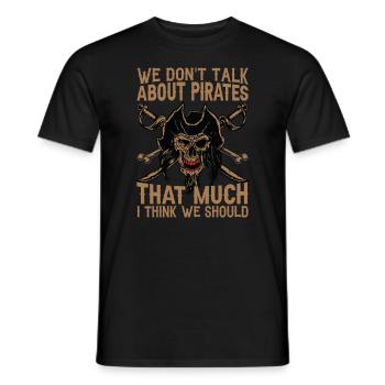 We Don't Talk About Pirates That Much I Think We S - Men's T-Shirt - black - Front - AI Model Male 178 light (178cm)