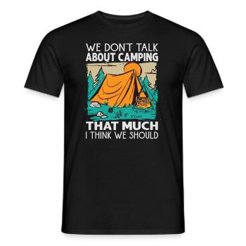 We Don't Talk About Camping That Much I Think We S - Men's T-Shirt - black - Front - AI Model Male 178 light (178cm)