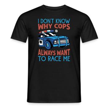 I Don't Know Why Cops Always Want To Race Me - Rac - Men's T-Shirt - black - Front - AI Model Male 178 light (178cm)