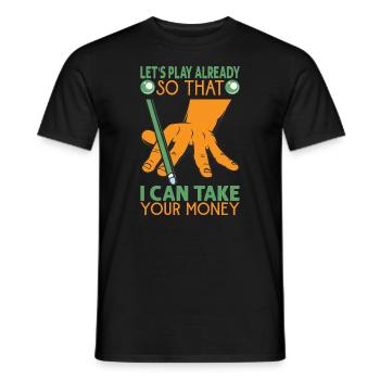 Let's Play Already So That I Can Take Your Money - - Männer T-Shirt - Schwarz - Vorne - AI Model Male 178 light (178cm)