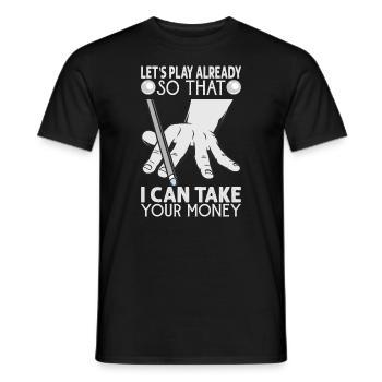 Let's Play Already So That I Can Take Your Money - - Männer T-Shirt - Schwarz - Vorne - AI Model Male 178 light (178cm)