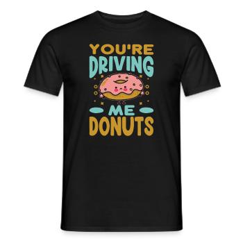 You're Driving Me Donuts - Funny Donut - Pastries - Männer T-Shirt - Schwarz - Vorne - AI Model Male 178 light (178cm)