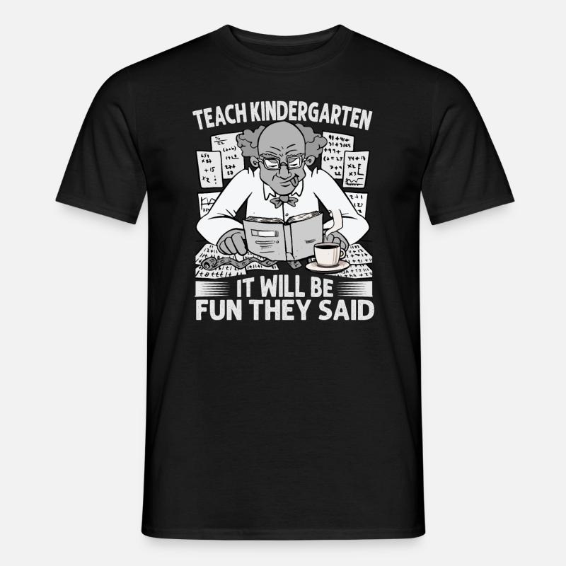 Teach Kindergarten It Will Be Fun They Said - Coff - Men’s T-shirt - black