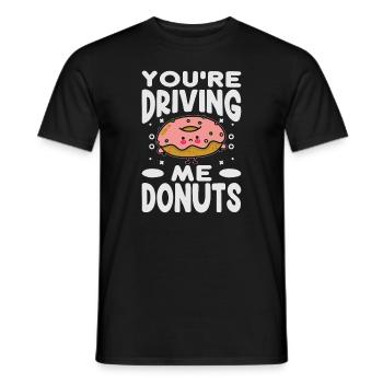 You're Driving Me Donuts - Funny Donut - Pastries - Männer T-Shirt - Schwarz - Vorne - AI Model Male 178 light (178cm)