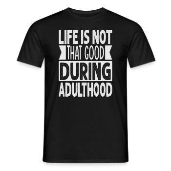 Life Is Not That Good During Adulthood - Funny - Men's T-Shirt - black - Front - AI Model Male 178 light (178cm)