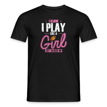 I Know I play like a Girl Try to keep up - Männer T-Shirt - Schwarz - Vorne - AI Model Male 178 light (178cm)