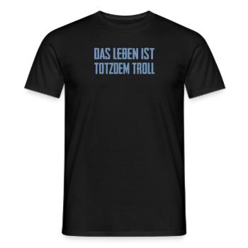 Das Leben ist Totzdem Troll - Troll Sprüche - Männer T-Shirt - Schwarz - Vorne - AI Model Male 178 light (178cm)
