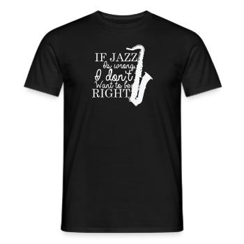 If Jazz is wrong I don't want to be Right - Männer T-Shirt - Schwarz - Vorne - AI Model Male 178 light (178cm)