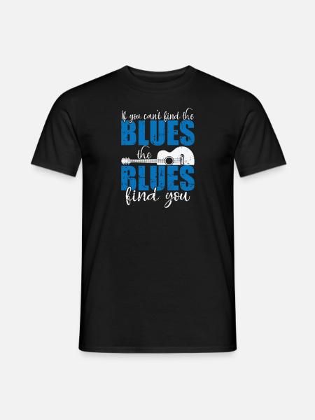 If you can't find the Blues, the Blues find you - Männer T-Shirt - Schwarz