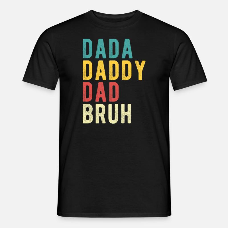 Dada Daddy Dad Bruh - Men’s T-shirt - black
