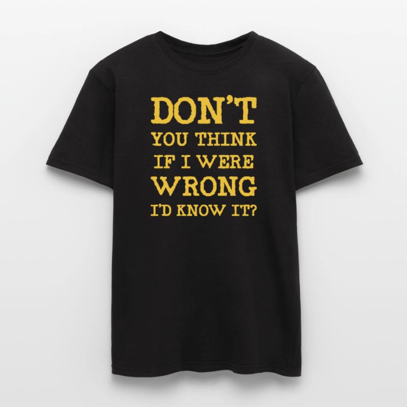 Ne pensez-vous pas que si j’avais tort, je le saurais? T-shirt homme