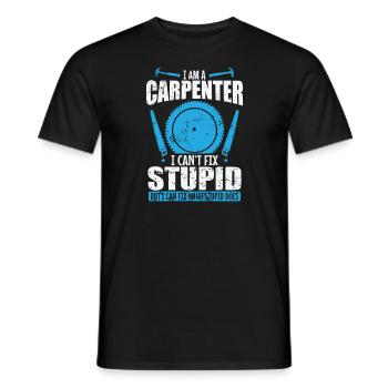 I am a Carpenter I can't fix Stupid Waldarbeiter - Männer T-Shirt - Schwarz - Vorne - AI Model Male 178 light (178cm)
