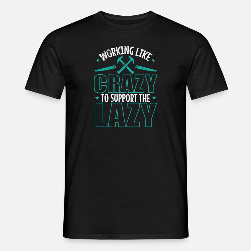 Working like Crazy to support the Lazy - Männer T-Shirt - Schwarz
