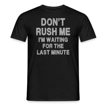 Don't rush me I'm waiting for the last minute - Men's T-Shirt - black - Front - AI Model Male 178 light (178cm)