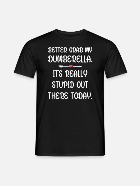 Tu ferais mieux de prendre ma Dumberella. C’est vraiment stupide - T-shirt homme - noir